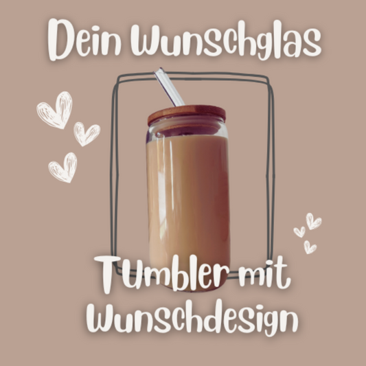 ✨ Dein Wunschglas – Tumbler mit Wunschdesign ✨| Glastumbler | 475ml | incl. Bambusdeckel und Glasstrohhalm